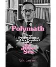 Polymath The Life and Professions of Dr. Alex Comfort, author of The Joy of Sex
