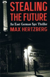 Stealing The Future: An East German Spy Thriller