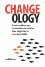 Changeology: How to Enable Groups, Communities, and Societies to Do Things They've Never Done Before