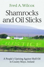 Shamrocks and Oil Slicks: A People's Uprising Against Shell Oil in County Mayo, Ireland