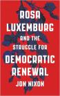 Rosa Luxemburg and the Struggle for Democratic Renewal