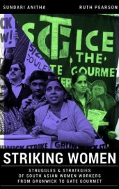 Striking Women: Struggles & Strategies of South Asian Women Workers From Grunwick to Gate Gourmet