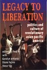Legacy to Liberation: Politics and Culture of Revolutionary Asian Pacific America